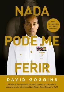 Corpo e Mente na prática - David Goggins - Nada pode me ferir