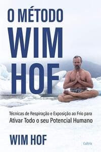 Corpo e Mente na prática - Livro O Método Wim Hof