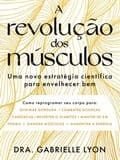 Corpo e Mente na prática - A revolução dos músculos